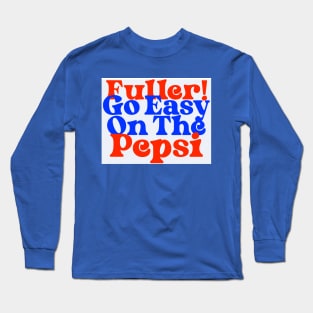 Fuller! Go Easy On The Pepsi Home Alone Quote Long Sleeve T-Shirt